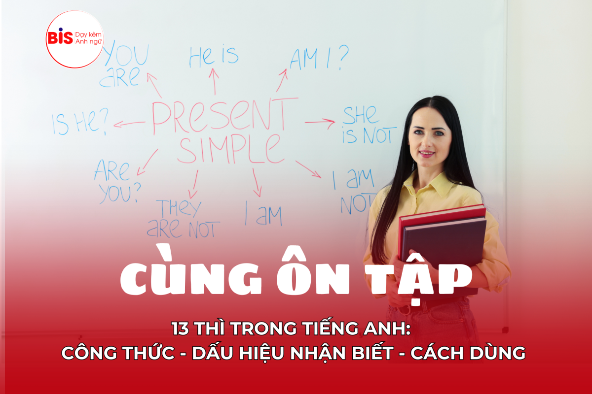 WEB 1 1200x800 - C&ugrave;ng Anh ngữ BIS &ocirc;n tập 13 th&igrave; trong tiếng Anh: C&ocirc;ng thức, c&aacute;ch d&ugrave;ng, dấu hiệu nhận biết