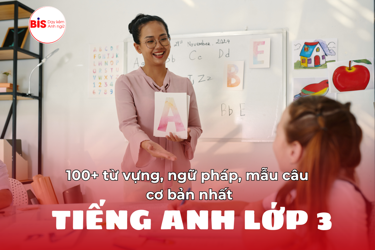 Anh ngữ BIS: 100+ từ vựng, ngữ pháp, mẫu câu cơ bản nhất của tiếng Anh lớp 3 WEB 1200x800 - Anh ngữ BIS: 100+ từ vựng, ngữ pháp, mẫu câu cơ bản nhất của tiếng Anh lớp 3